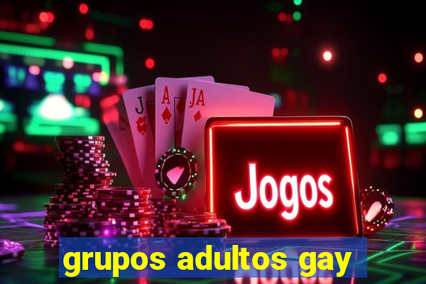 grupos adultos gay